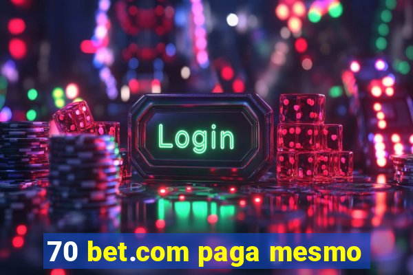 70 bet.com paga mesmo